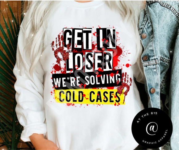 Get In Loser We're Solving Cold Cases Graphic Tee