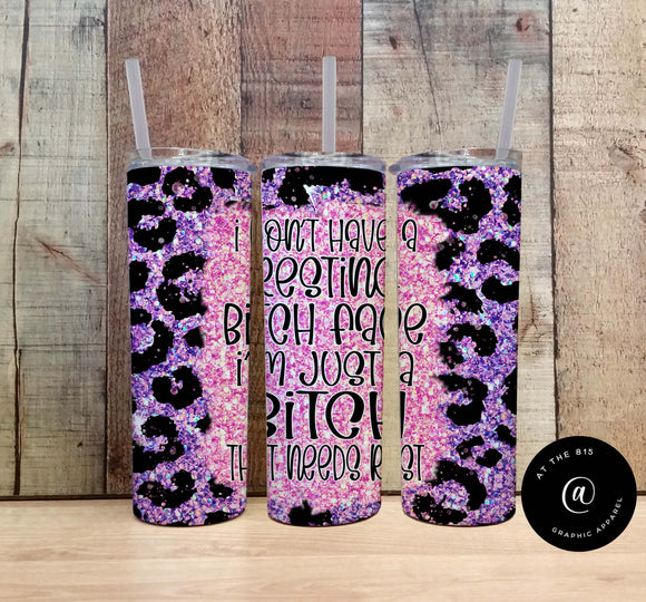 I Don't Have Resting B*tch Face..Graphic Tumbler