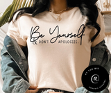 Be Yourself & Don't Apologize Tee